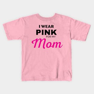 I WEAR PINK FOR MY MOM Kids T-Shirt